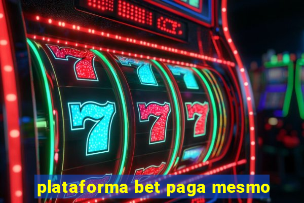 plataforma bet paga mesmo