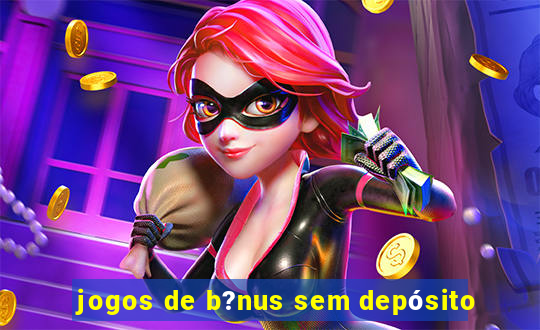 jogos de b?nus sem depósito