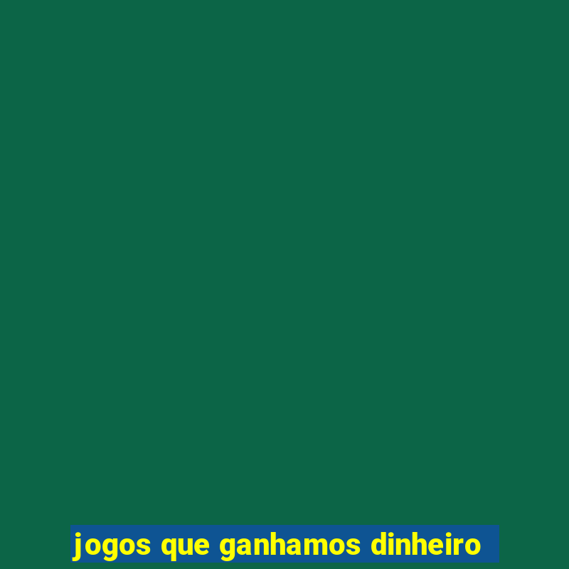 jogos que ganhamos dinheiro