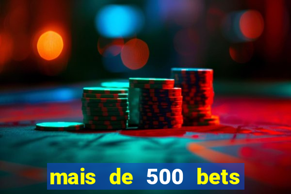 mais de 500 bets vai sair do ar