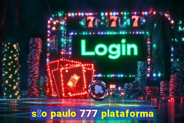 s茫o paulo 777 plataforma