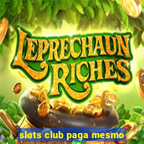 slots club paga mesmo