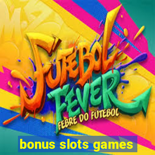 bonus slots games