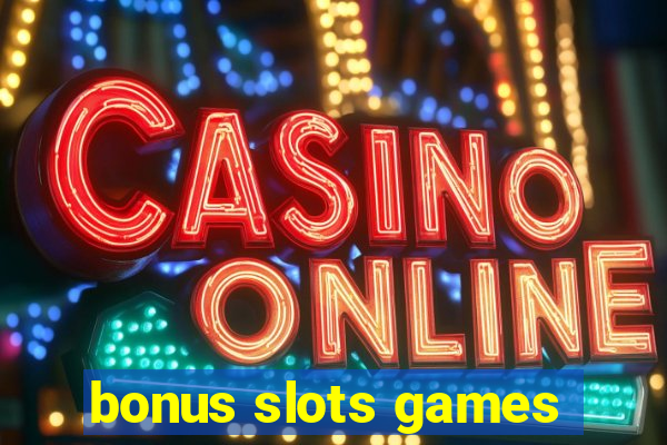 bonus slots games