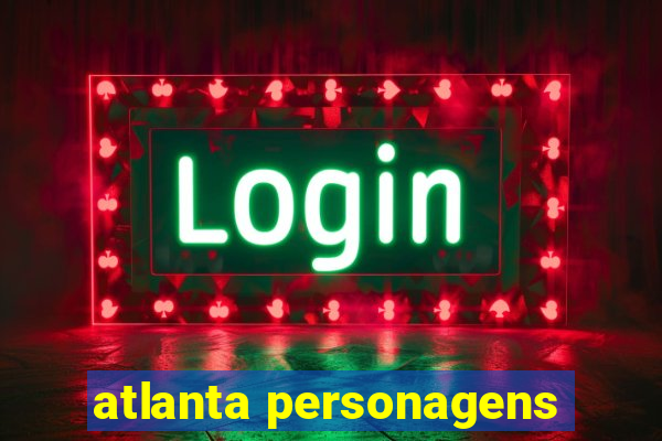 atlanta personagens