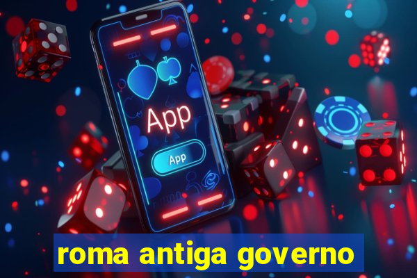 roma antiga governo