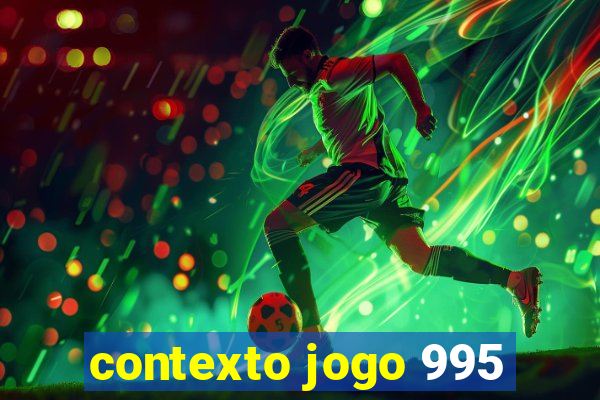 contexto jogo 995