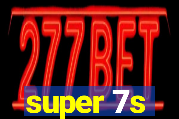 super 7s