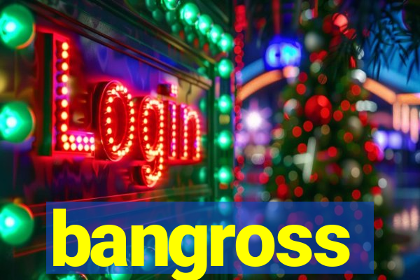 bangross