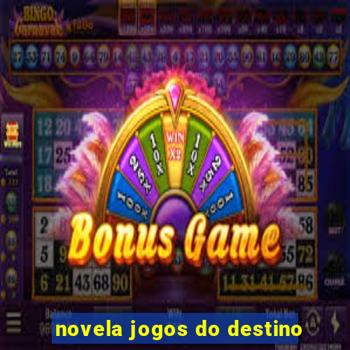 novela jogos do destino