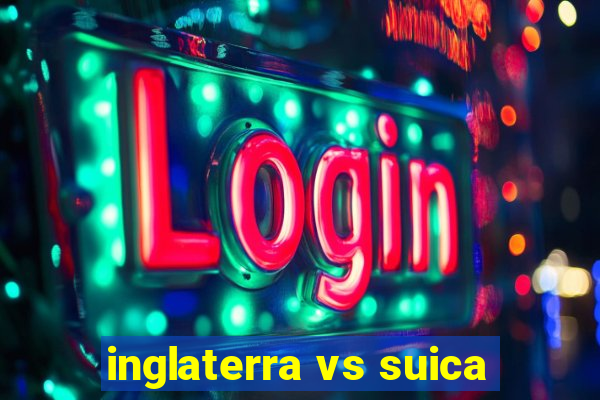 inglaterra vs suica