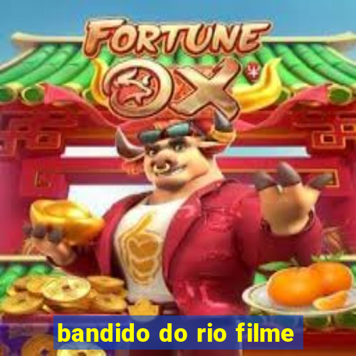 bandido do rio filme