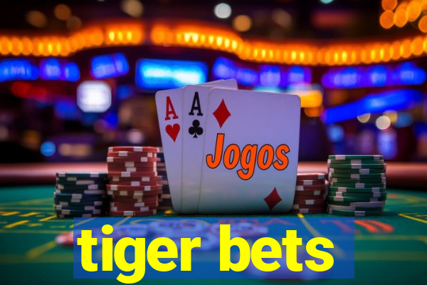 tiger bets