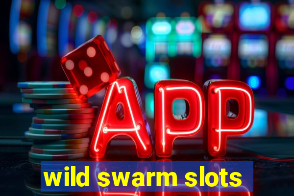 wild swarm slots