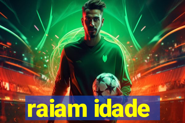 raiam idade