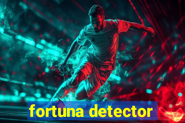 fortuna detector