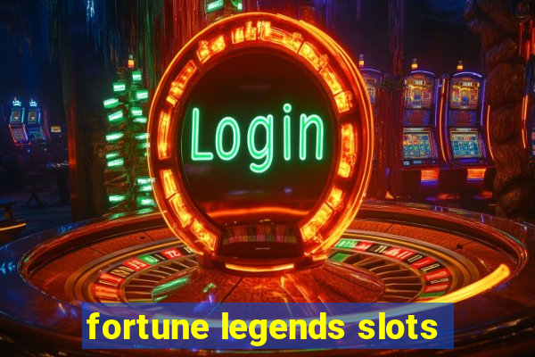 fortune legends slots