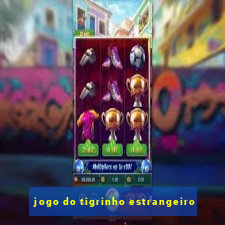 jogo do tigrinho estrangeiro