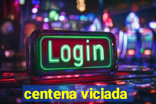 centena viciada