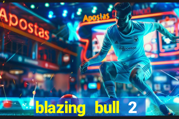 blazing bull 2 mini-max slot free play