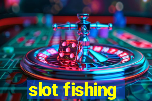 slot fishing