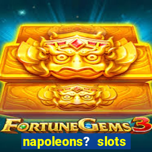 napoleons? slots casino vegas