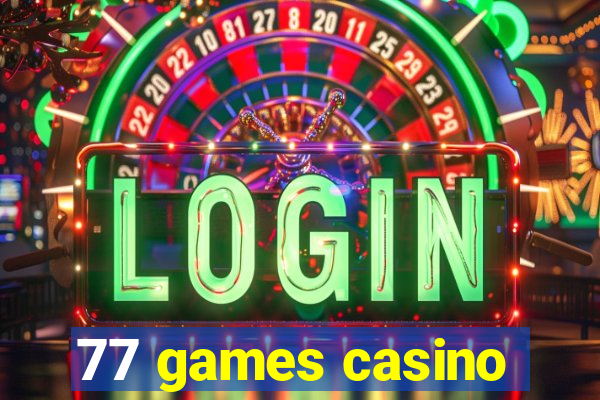 77 games casino