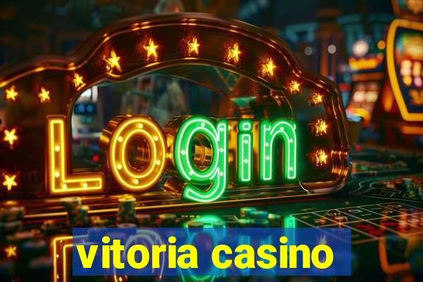 vitoria casino