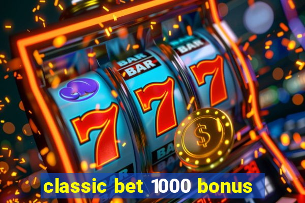 classic bet 1000 bonus