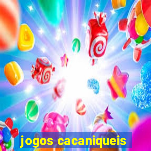 jogos cacaniqueis