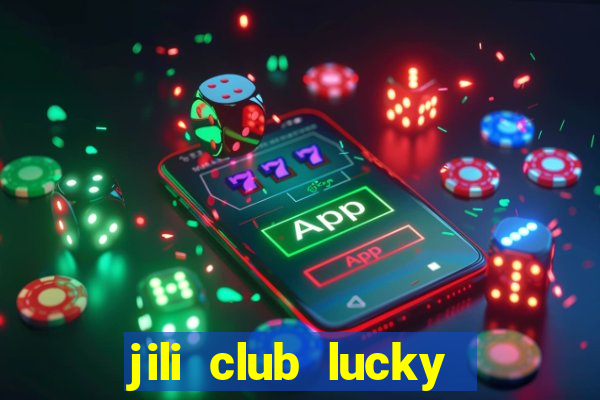 jili club lucky casino slots