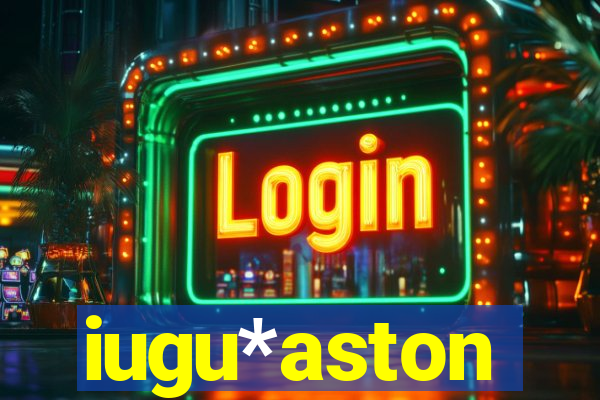 iugu*aston