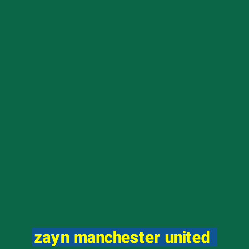 zayn manchester united