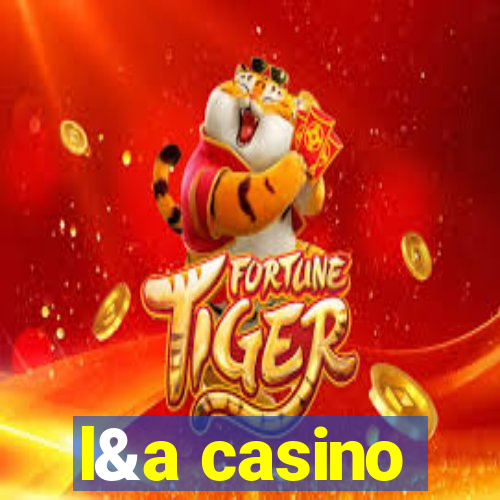 l&a casino