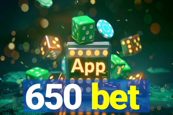 650 bet