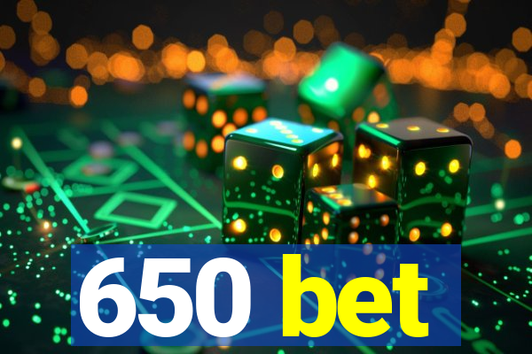 650 bet