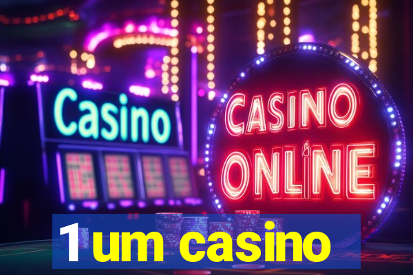 1 um casino