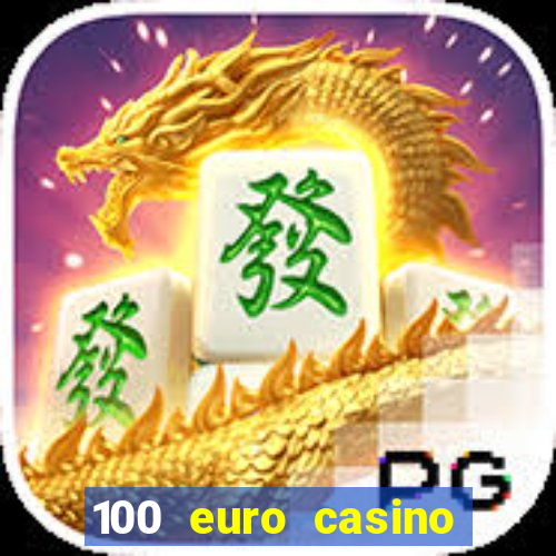 100 euro casino deposit bonus