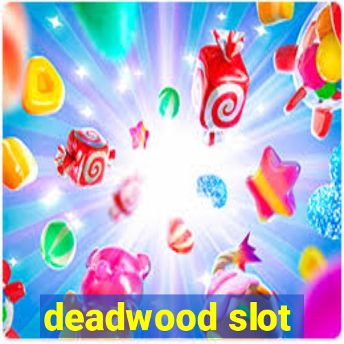 deadwood slot