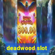 deadwood slot