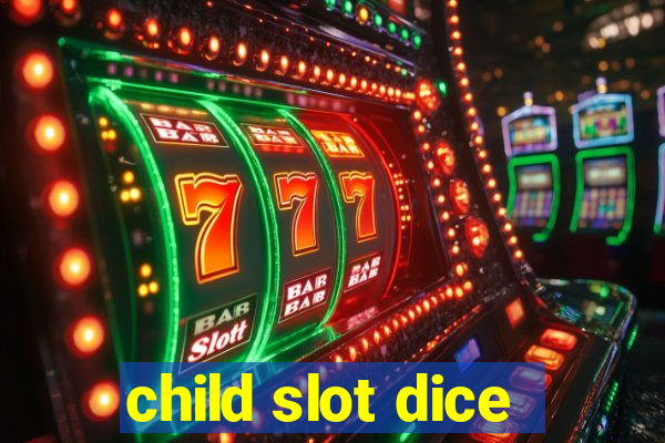 child slot dice