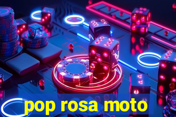 pop rosa moto