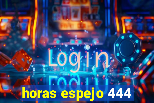 horas espejo 444