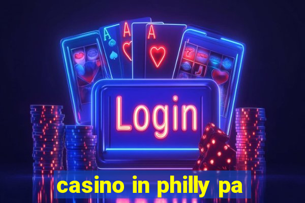 casino in philly pa