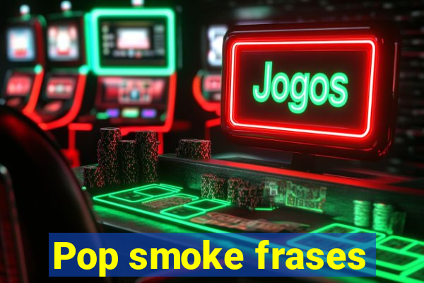 Pop smoke frases