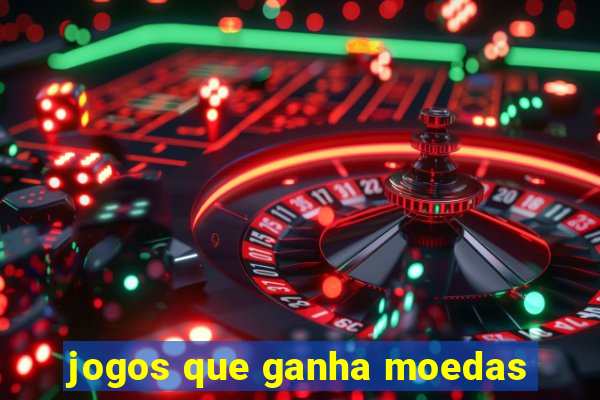 jogos que ganha moedas