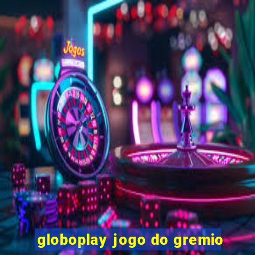 globoplay jogo do gremio