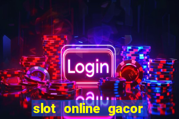 slot online gacor terbaru gampang menang