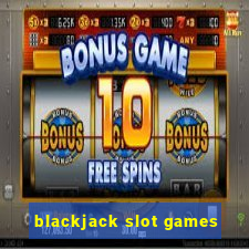 blackjack slot games