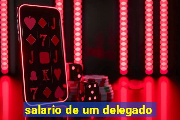 salario de um delegado